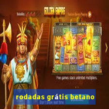 rodadas grátis betano