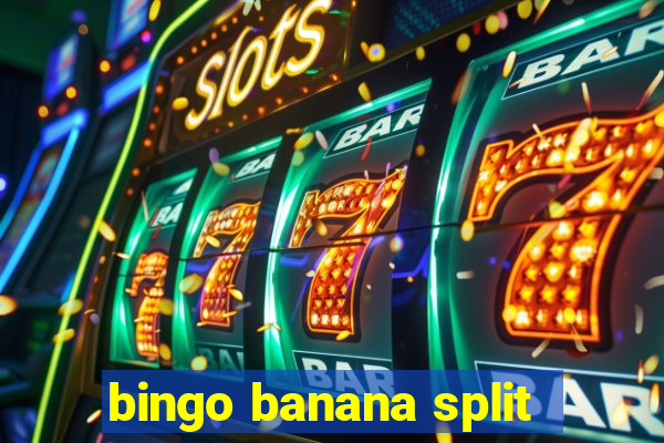 bingo banana split