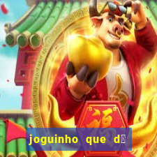 joguinho que d谩 dinheiro de verdade