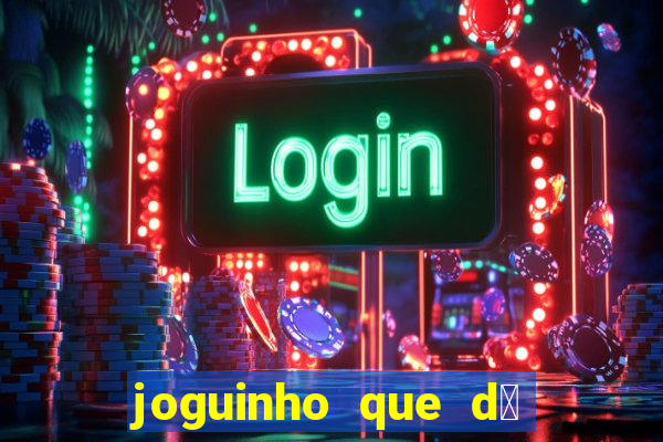 joguinho que d谩 dinheiro de verdade