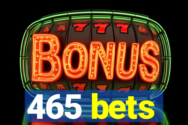 465 bets