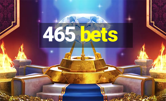 465 bets