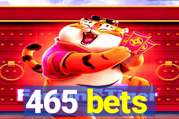 465 bets