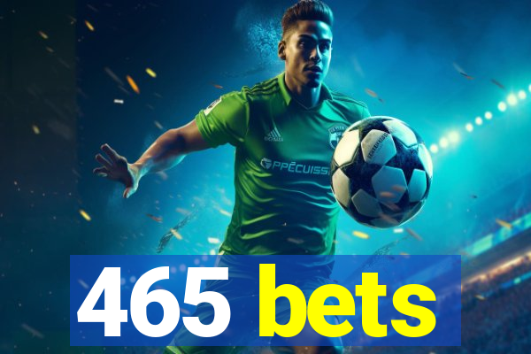 465 bets