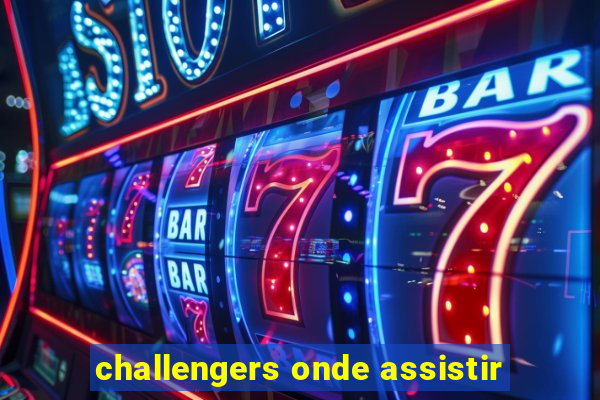 challengers onde assistir