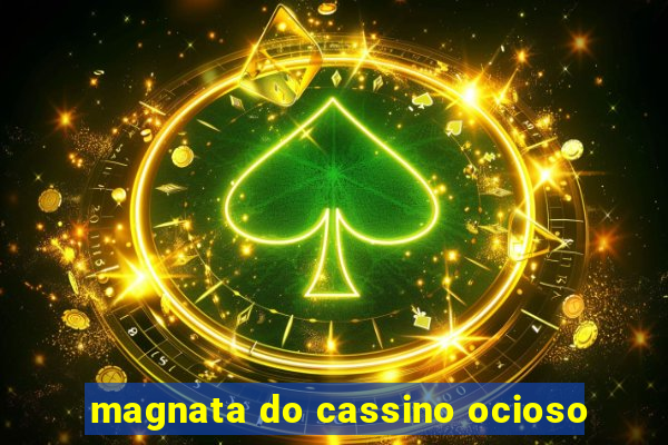 magnata do cassino ocioso