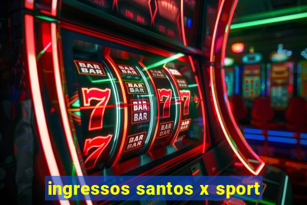 ingressos santos x sport