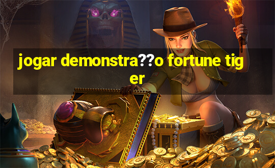 jogar demonstra??o fortune tiger