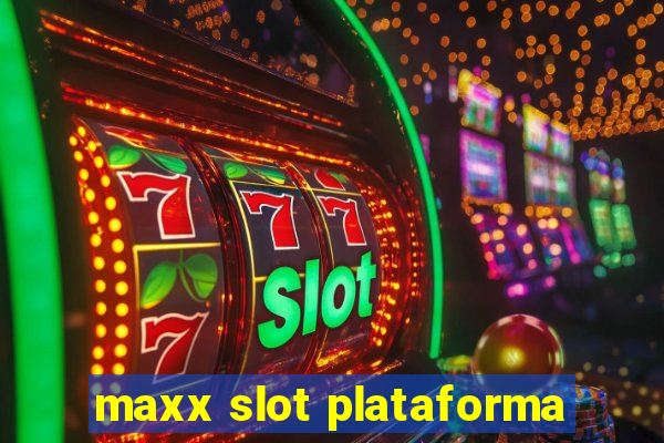 maxx slot plataforma