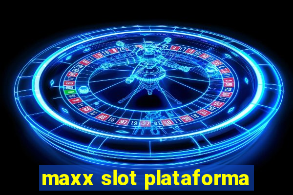 maxx slot plataforma