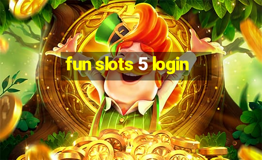 fun slots 5 login