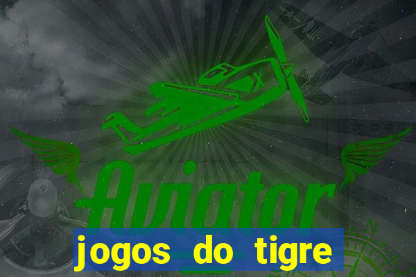 jogos do tigre para ganhar dinheiro