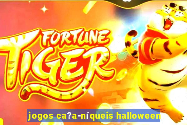 jogos ca?a-níqueis halloween