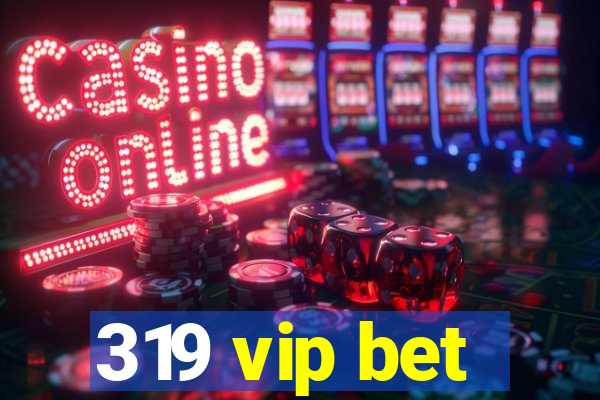 319 vip bet