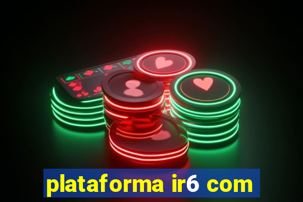 plataforma ir6 com