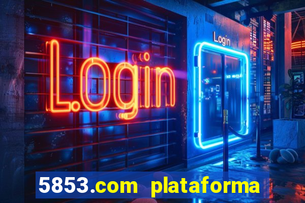 5853.com plataforma de jogos