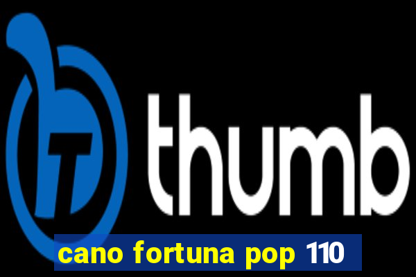 cano fortuna pop 110