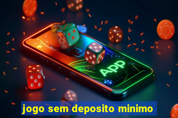 jogo sem deposito minimo