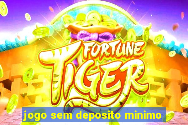 jogo sem deposito minimo