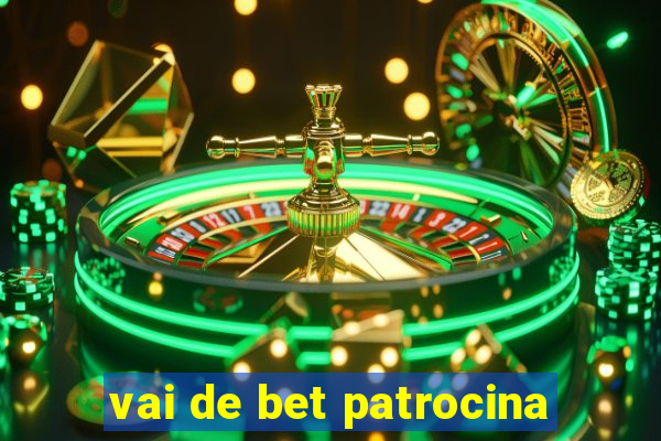 vai de bet patrocina