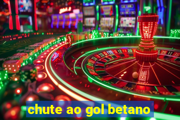 chute ao gol betano