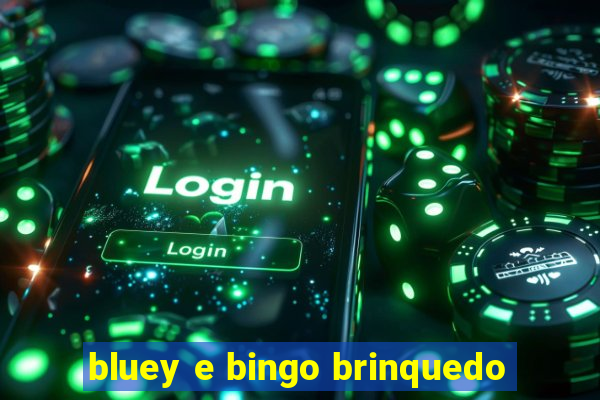 bluey e bingo brinquedo