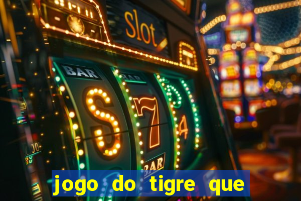 jogo do tigre que d谩 b么nus