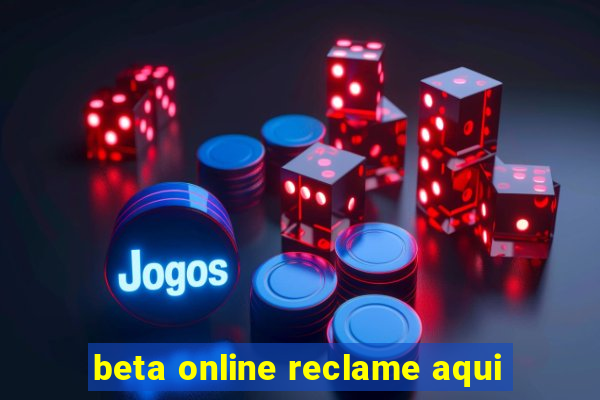 beta online reclame aqui