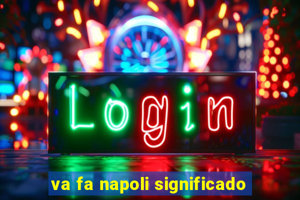 va fa napoli significado