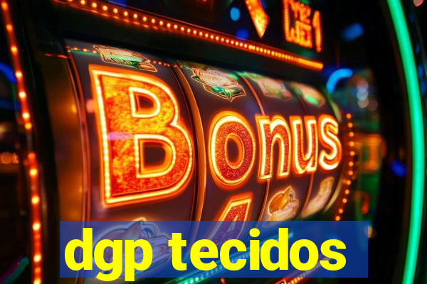 dgp tecidos