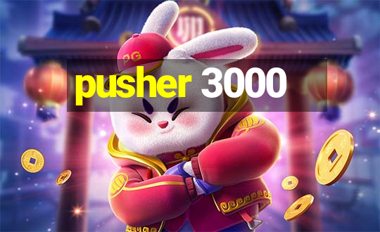 pusher 3000