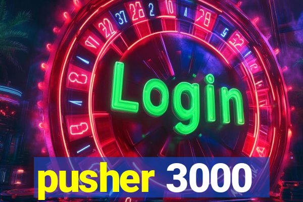 pusher 3000