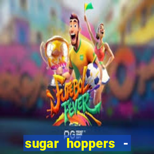 sugar hoppers - coin 777 start