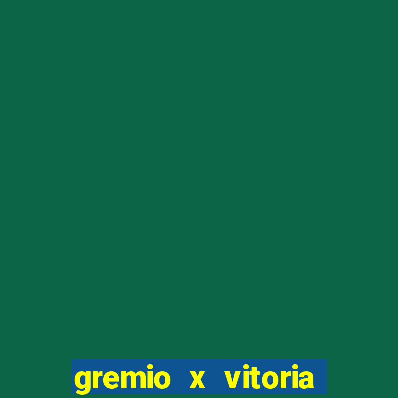 gremio x vitoria onde assistir