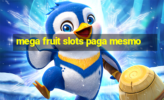 mega fruit slots paga mesmo