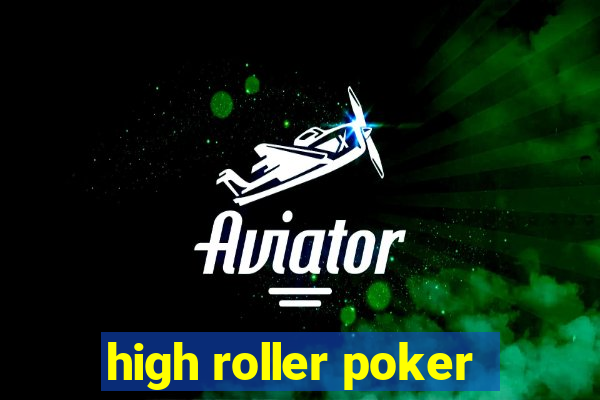 high roller poker