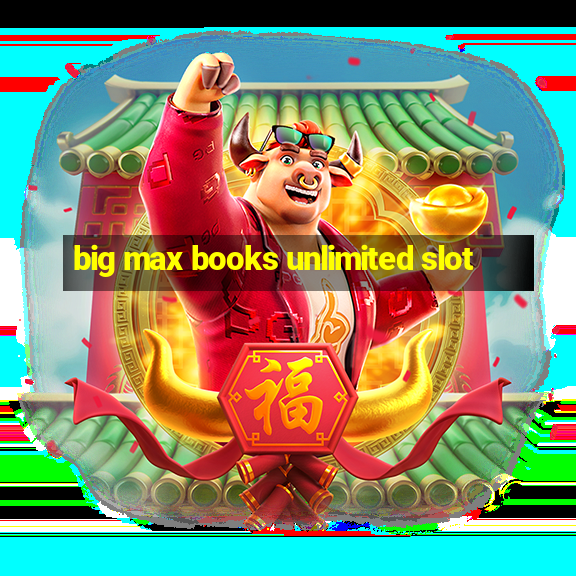 big max books unlimited slot