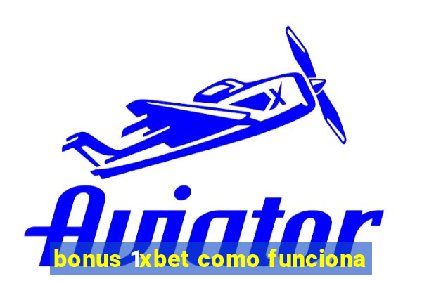 bonus 1xbet como funciona