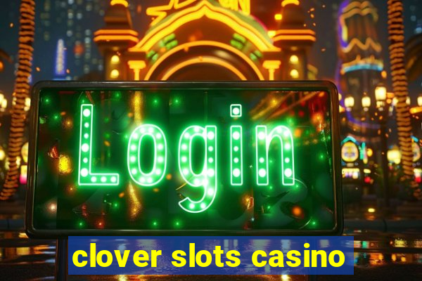 clover slots casino