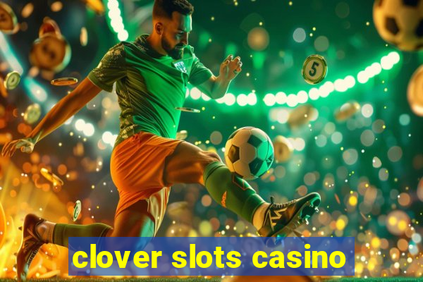 clover slots casino