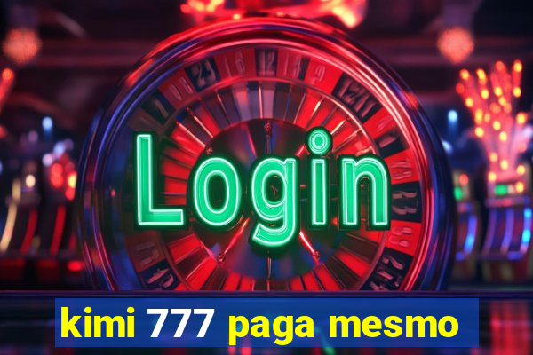 kimi 777 paga mesmo