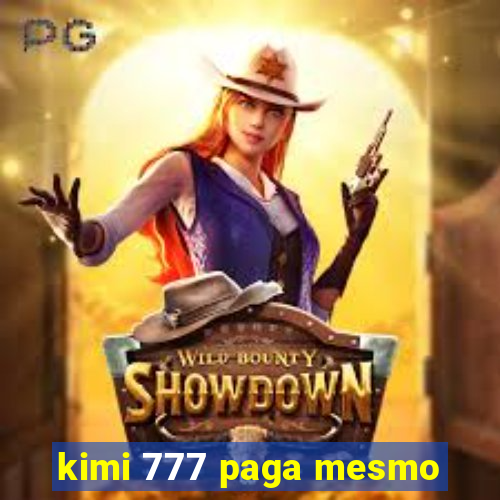 kimi 777 paga mesmo