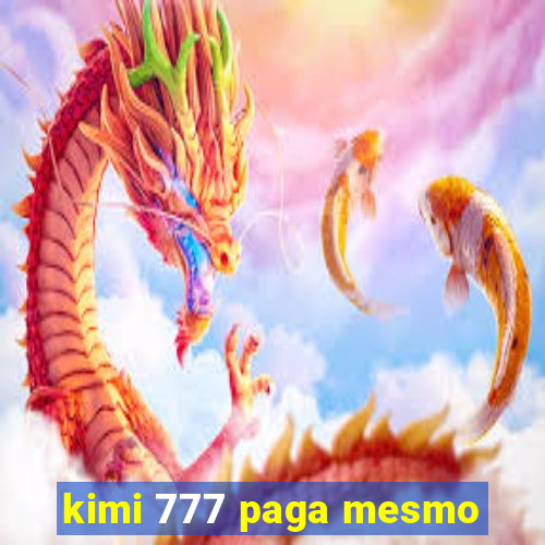 kimi 777 paga mesmo