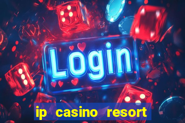 ip casino resort biloxi mississippi