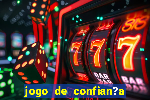 jogo de confian?a para ganhar dinheiro