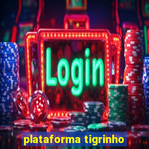 plataforma tigrinho