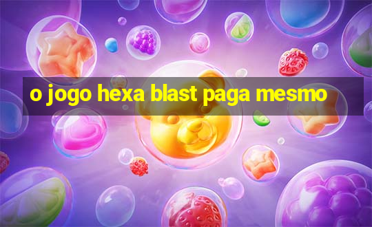 o jogo hexa blast paga mesmo