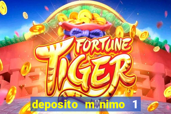 deposito m铆nimo 1 real tiger