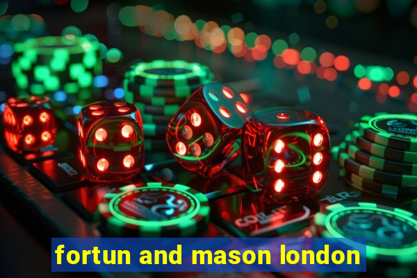 fortun and mason london