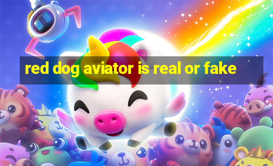 red dog aviator is real or fake